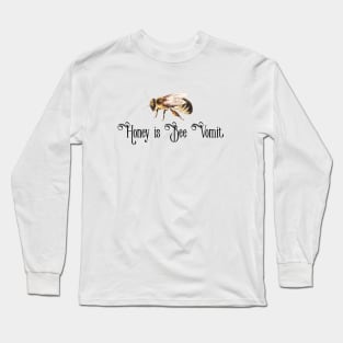 honey is bee vomit Long Sleeve T-Shirt